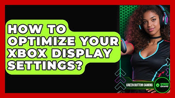 How To Optimize Your Xbox Display Settings? - Green Button Gaming