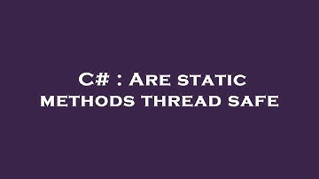 C# : Are static methods thread safe