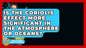 Is The Coriolis Effect More Significant In The Atmosphere Or Oceans? - Weather Watchdog