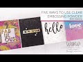 Five Ways to Use Clear Embossing Powder