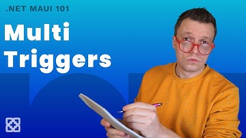 Discovering Multi Triggers - .NET MAUI 101