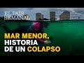 Mar Menor, historia de un colapso | Reportajes | El País Semanal