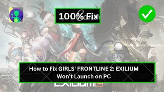 How to Fix GIRLS' FRONTLINE 2: EXILIUM Won’t Launch on PC