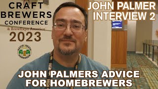 John Palmer Interview 2023 -  Advice to Homebrewers