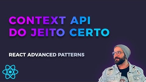 QUANDO e COMO usar Context API no Reactjs - Custom Provider Pattern