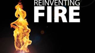 Reinventing Fire