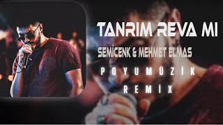 Semicenk ft  Mehmet Elmas   Tanrım Reva mı  Poyumüzik Remix Resimi