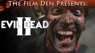 Film Den: Evil Dead II (Video Review/Retrospective) Film Den: Evil Dead II (Video Review/Retrospective)