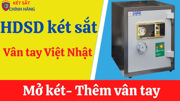 Hướng dẫn sử dụng cách mở cài đặt két sắt vân tay Việt Nhật cao cấp chi tiết