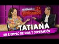 TATIANA, un EJEMPLO DE VIDA y superación | La entrevista con Yordi Rosado