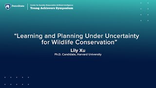 "Learning and Planning Under Uncertainty for Wildlife Conservation" - Lily Xu, Harvard University