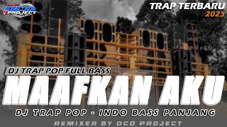 DJ TRAP POP MAAFKAN AKU FULL BASS HOREG TERBARU || DCD PROJECT