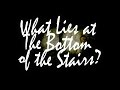 What Lies at The Bottom of the Stairs? [VBLOG #025]