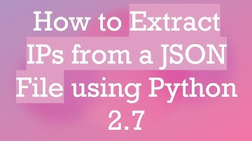 How to Extract IPs from a JSON File using Python 2.7
