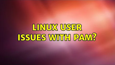 Linux user issues with PAM?