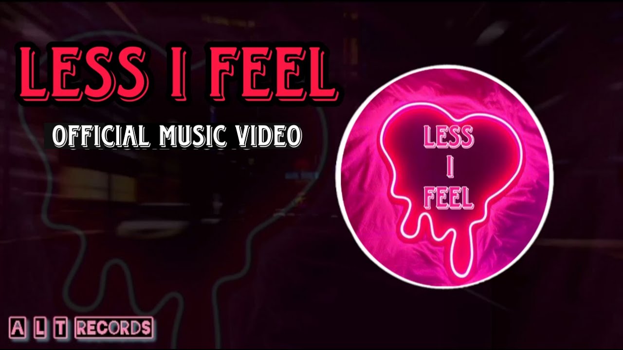 Less I Feel ( Official Music Video) ALT RECORDS