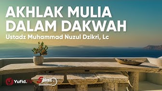 Pentingnya Akhlak Mulia dalam Berdakwah - Ustadz Muhammad Nuzul Dzikri