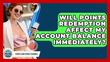 Will Points Redemption Affect My Account Balance Immediately? | Points and Perks Channel News