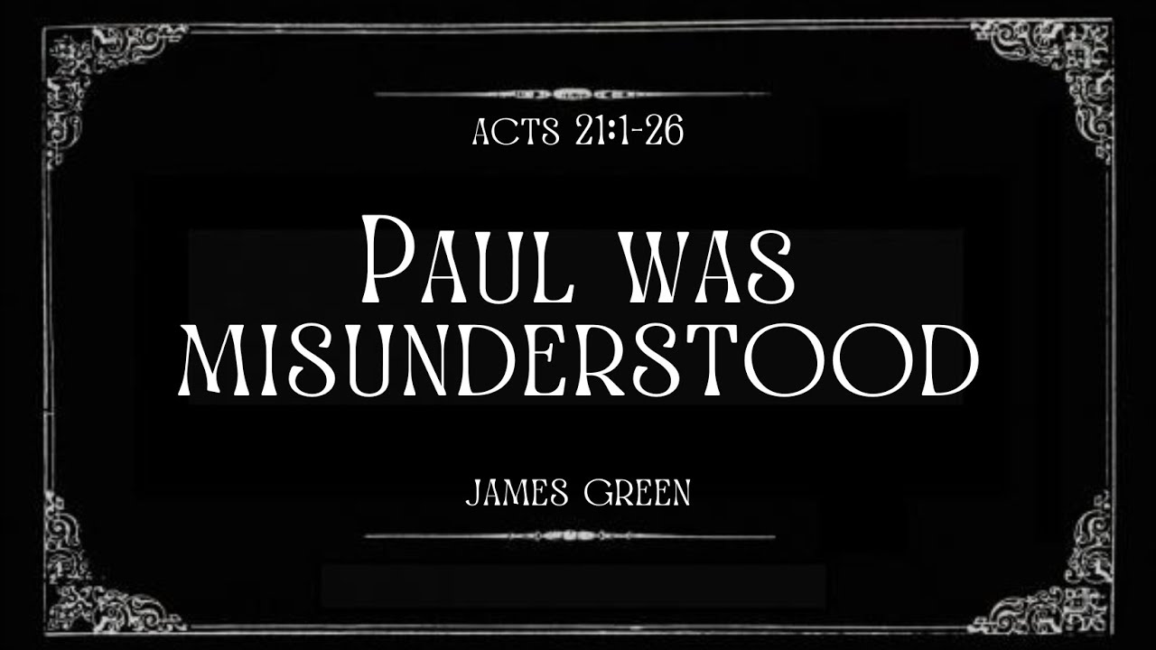 Paul was misunderstood acts 21 1 26 james green youtube