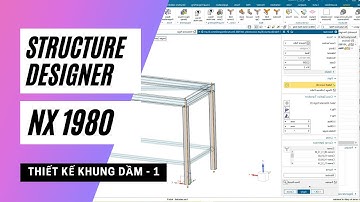 Hướng Dẫn Thiết Kế Kết Cấu Với NX 1980 - Bài 1 - Cơ Bản
