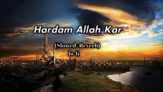 Hardam Allah Kar | Abu Raihan | (Slowed+Reverb) lo-fi Islamic Song |