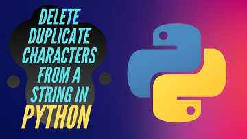 Delete duplicate characters from a String | Python Program | Codinity