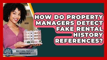 How Do Property Managers Detect Fake Rental History References? - Mastering Property Management