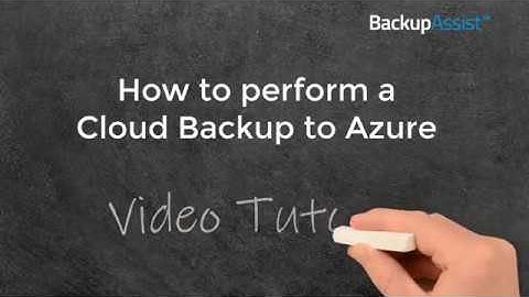 BackupAssist 10 Tutorial: How to perform a Cloud Backup to Azure