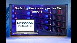 DCIM Software from NetZoom Let's you update device properties via import Wealth