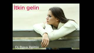 Dj Baxa - - İtkin Gelin (Remix 2025)