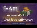 "I AM" Supreme Wealth & Confidence Affirmations  - 8Hr ~ (POWERFUL STUFF!)