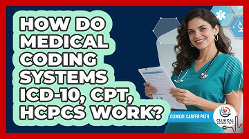 How Do Medical Coding Systems ICD-10, CPT, HCPCS Work? - Clinical Career Path