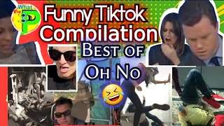 Oh no oh no oh no no no song tik tok compilation | What the P