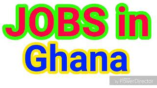 JOBS in GHANA | LATEST JOBS for ALL NATIONALITY | JOBS TODAY