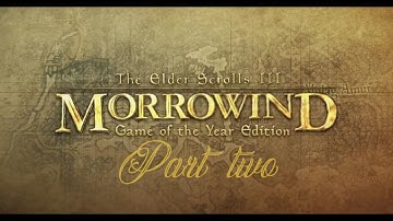 Adventures of a Newbie in Morrowind : Full playthrough Part 2
