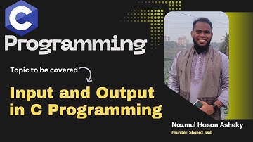 4. Input (Scanf) and Output (printf) in C Programming in Bangla | Shohoz Skill | Nazmul Hasan Asheky