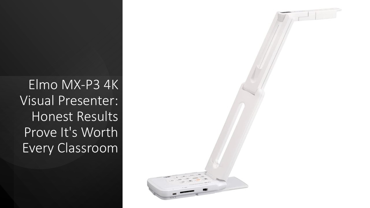 Elmo MX-P3 4K Visual Presenter: Honest Results Prove It's Worth