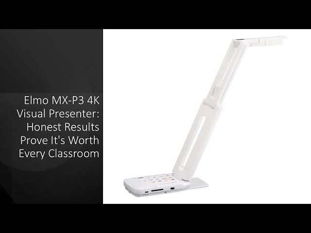 Elmo MX-P3 4K Visual Presenter: Honest Results Prove It's Worth