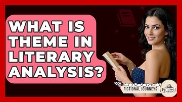 What Is Theme In Literary Analysis? - Fictional Journeys