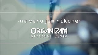 Organizam - Ne Verujem Nikome Official Video