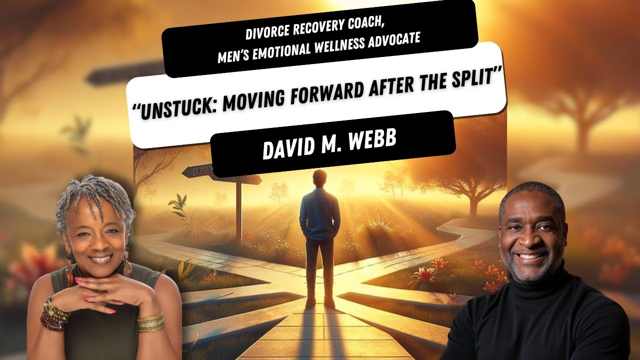 “Unstuck: Moving Forward After the Split” with David M. Webb