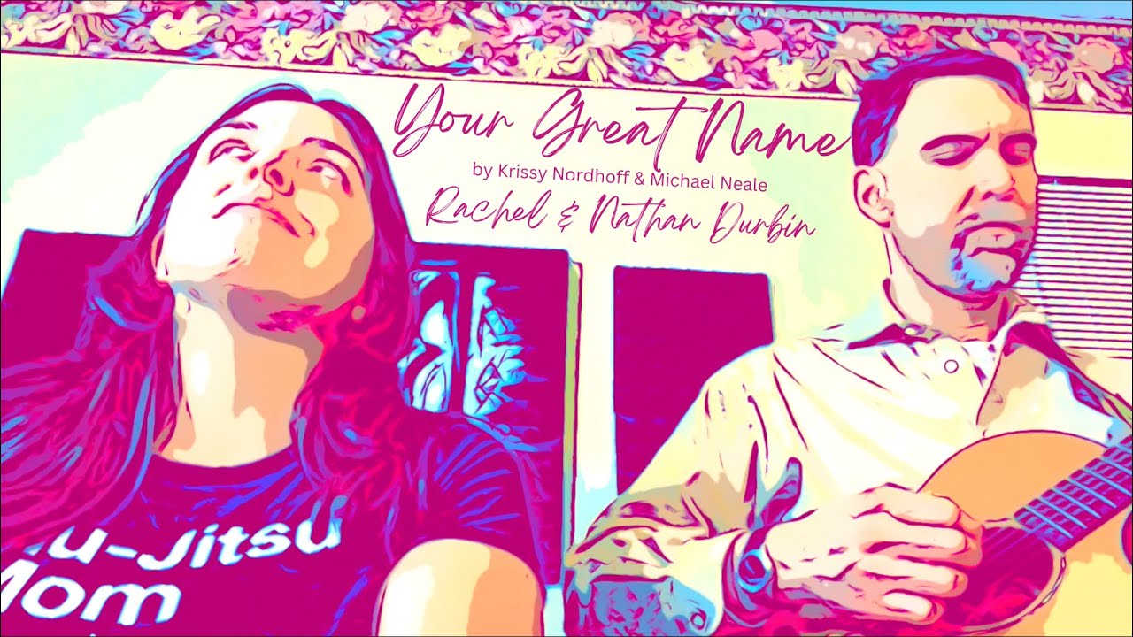 Your Great Name (Acoustic Worship) | By Krissy Nordhoff | Cover by Rachel & Nathan Durbin