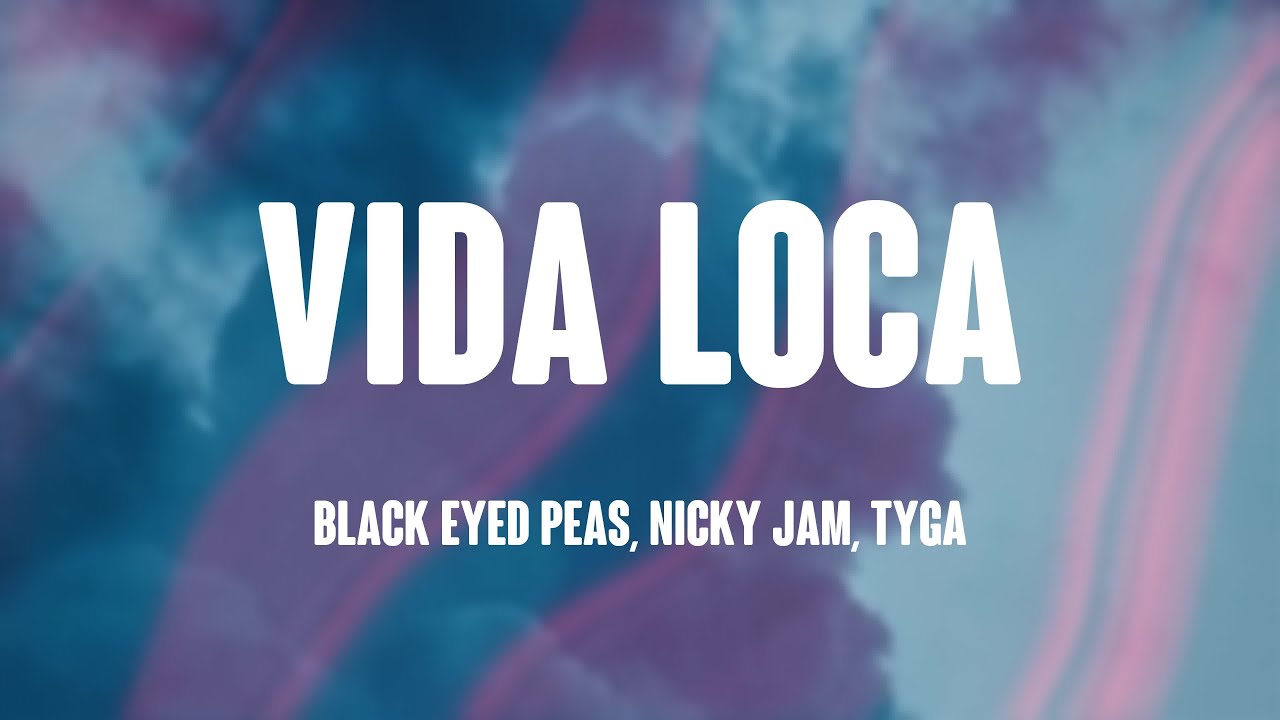 VIDA LOCA Black Eyed Peas, Nicky Jam, Tyga (Lyrics Video) 🍦 YouTube