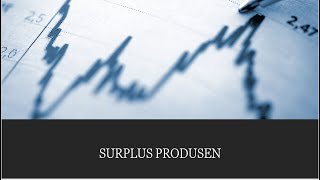 Konsep dan Analisis Pasar Persaingan Sempurna (Bagian 2) : Surplus Produsen