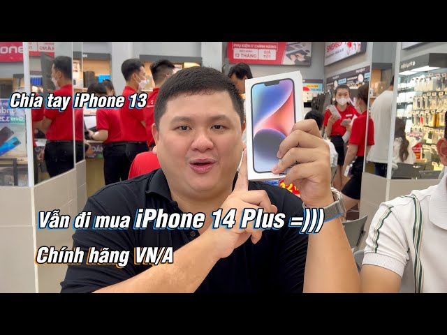 Vẫn đi mua iPhone 14 Plus chính hãng VN/A mặc kệ người ta chửi :))