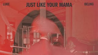 Luke Beling Just Like Your Mama   