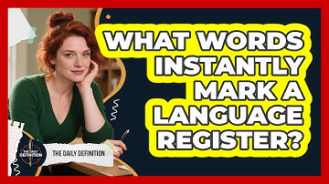 What Words Instantly Mark A Language Register? - The Daily Definition