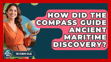 How Did The Compass Guide Ancient Maritime Discovery? - The Student Atlas