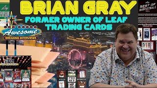 Famous Episode 3 Brian Gray former owner of Leaf trading cards talks with #AwesomeBreakingInterviews Net Worth