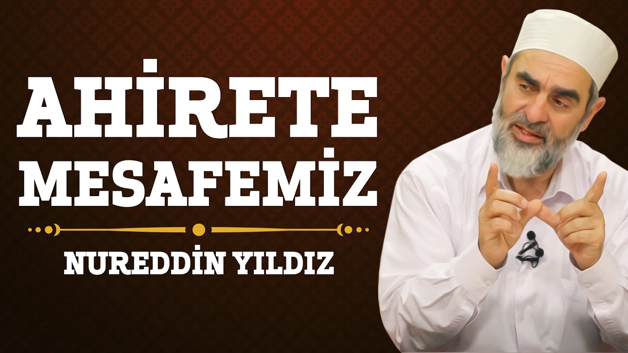172) Ahirete Mesafemiz - Nureddin Yıldız - (Hayat Rehberi)